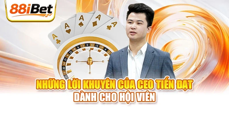 Những lời khuyên của CEO Tiến Đạt dành cho hội viên