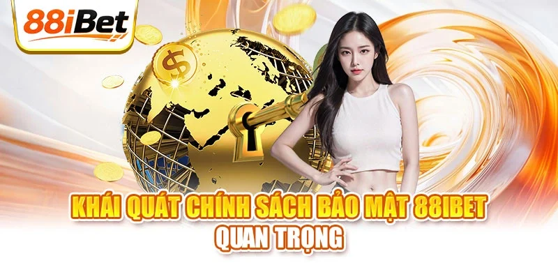 Khái quát chính sách bảo mật 88ibet quan trọng