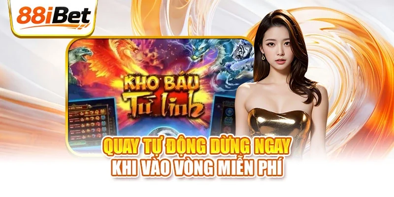 Quay tự động dừng ngay khi vào vòng miễn phí