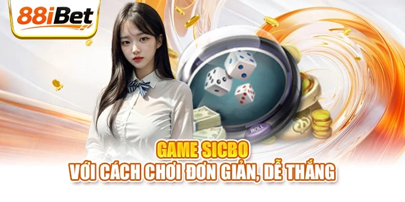 Game Sicbo với cách chơi đơn giản, dễ thắng