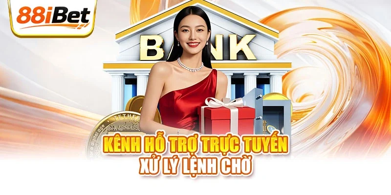 Kênh hỗ trợ trực tuyến xử lý lệnh chờ
