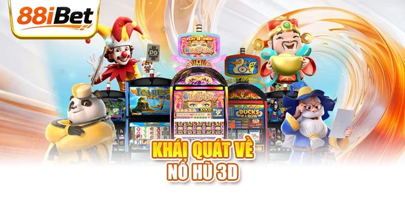Khái quát về nổ hũ 3D