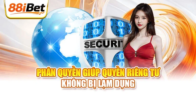 Phân quyền giúp quyền riêng tư không bị lạm dụng