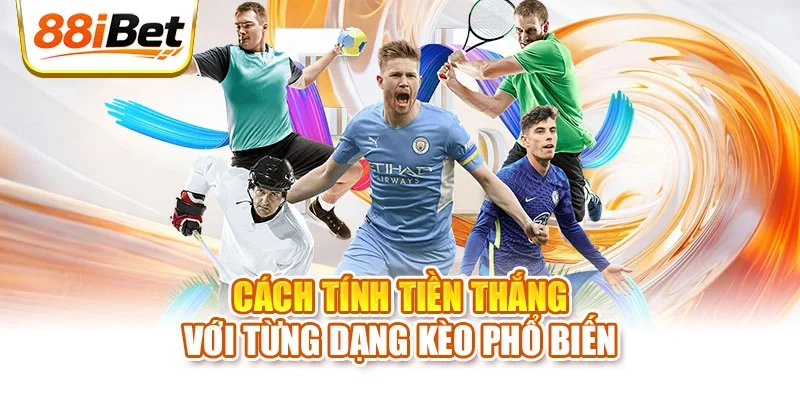 Cách tính tiền thắng với từng dạng kèo phổ biến