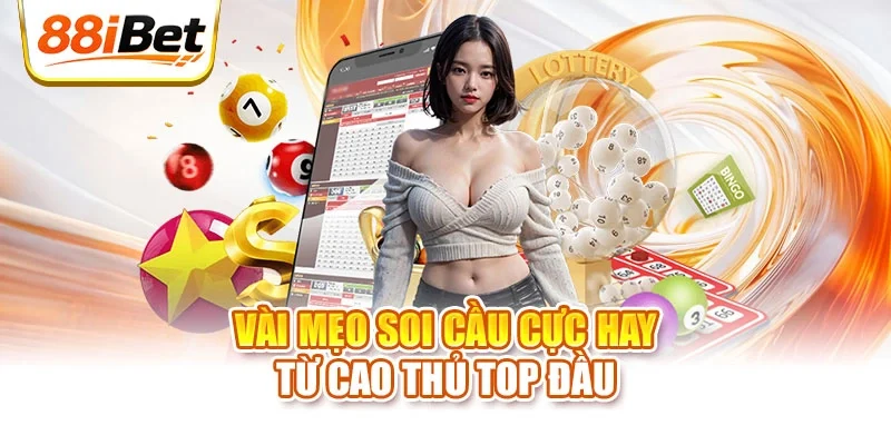 Vài mẹo soi cầu cực hay từ cao thủ top đầu